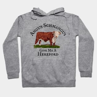 Angus Schmangus- Give Me A Hereford Hoodie